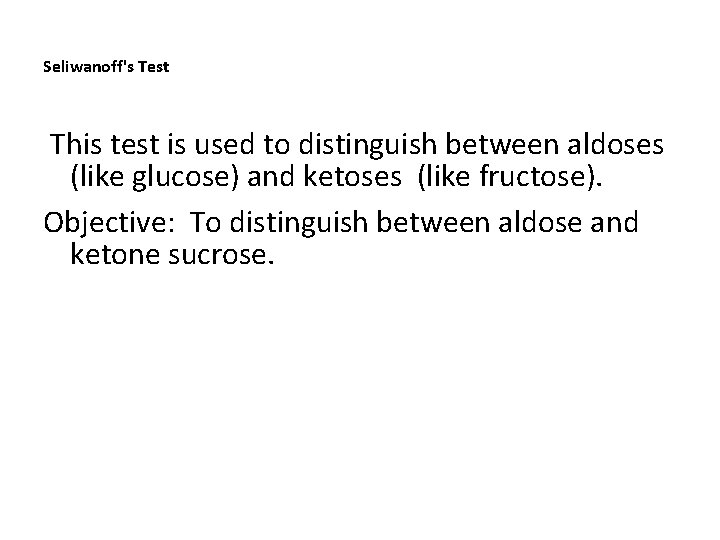 Seliwanoff's Test This test is used to distinguish between aldoses (like glucose) and ketoses