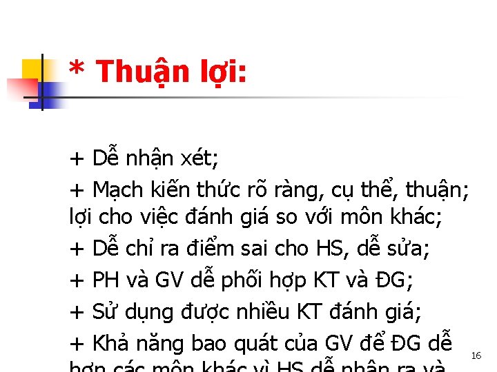 * Thuận lợi: + Dễ nhận xét; + Mạch kiến thức rõ ràng, cụ
