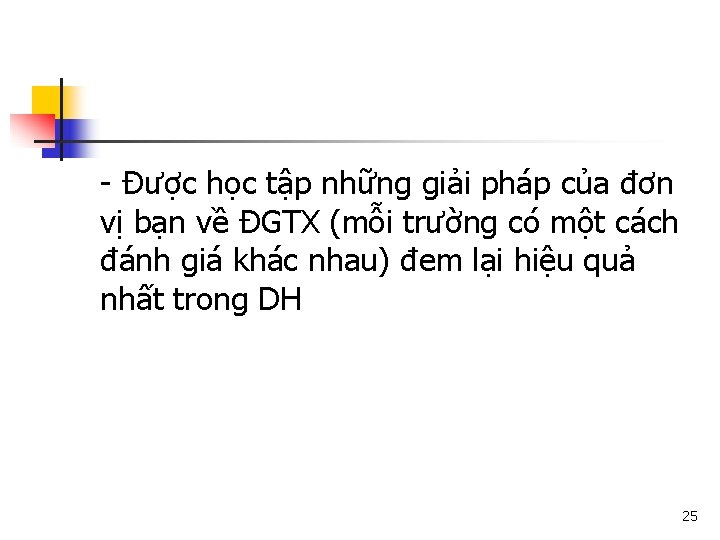 - Được học tập những giải pháp của đơn vị bạn về ĐGTX (mỗi