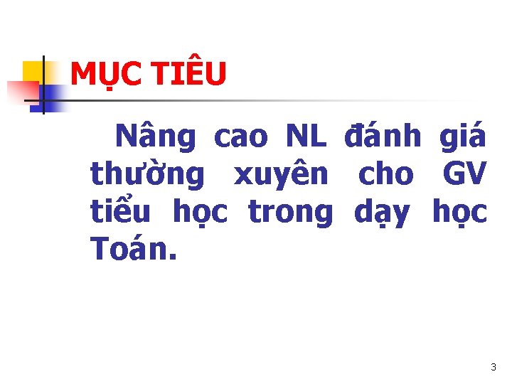 MỤC TIÊU Nâng cao NL đánh giá thường xuyên cho GV tiểu học trong