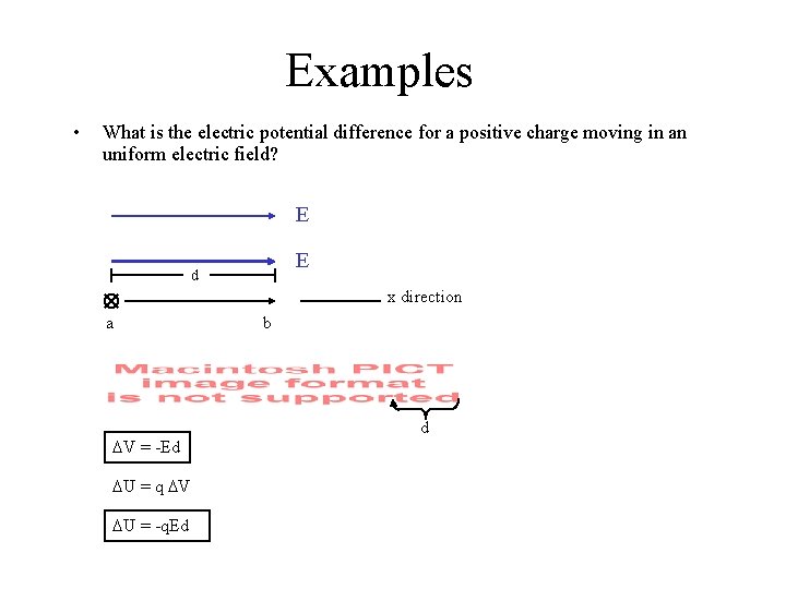Examples • What is the electric potential difference for a positive charge moving in