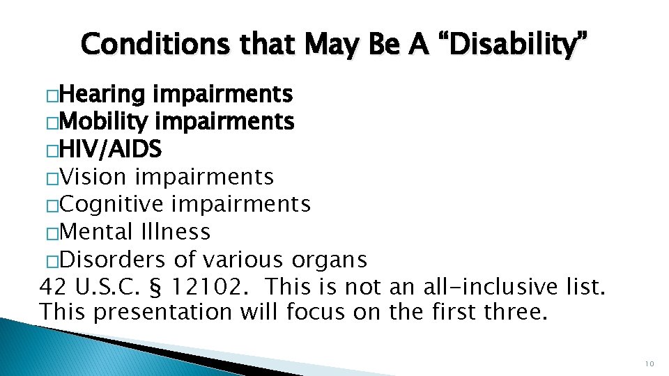 Conditions that May Be A “Disability” �Hearing impairments �Mobility impairments �HIV/AIDS �Vision impairments �Cognitive