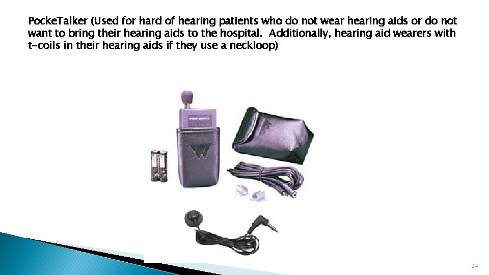 Pocke. Talker (Used for hard of hearing patients who do not wear hearing aids