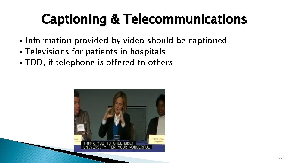 Captioning & Telecommunications § § § Information provided by video should be captioned Televisions