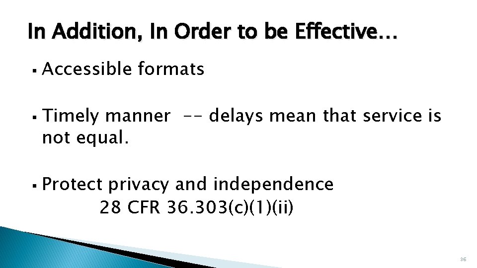 In Addition, In Order to be Effective… § § § Accessible formats Timely manner