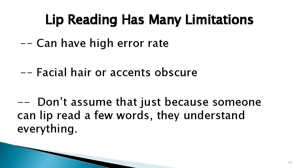 Lip Reading Has Many Limitations -- Can have high error rate -- Facial hair