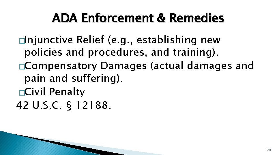 ADA Enforcement & Remedies �Injunctive Relief (e. g. , establishing new policies and procedures,