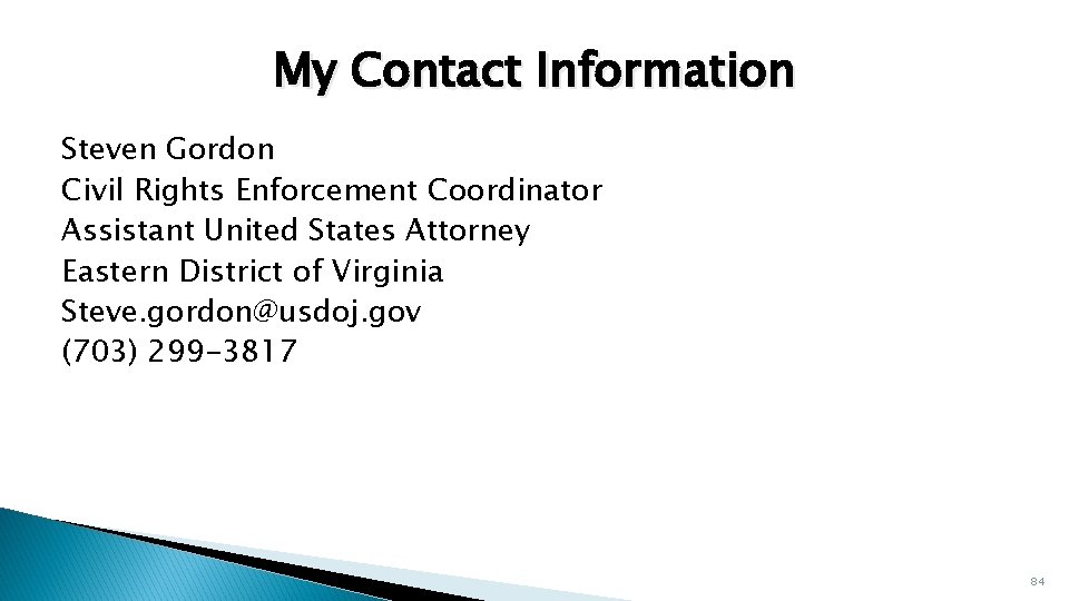 My Contact Information Steven Gordon Civil Rights Enforcement Coordinator Assistant United States Attorney Eastern