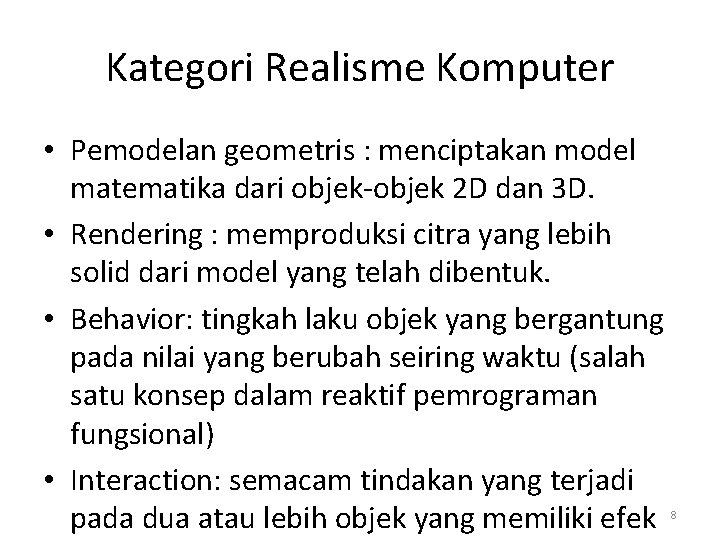 Kategori Realisme Komputer • Pemodelan geometris : menciptakan model matematika dari objek-objek 2 D