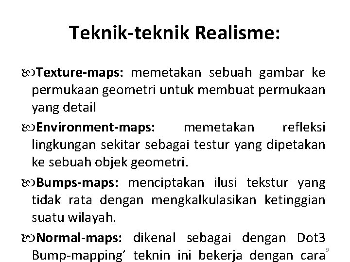 Teknik-teknik Realisme: Texture-maps: memetakan sebuah gambar ke permukaan geometri untuk membuat permukaan yang detail