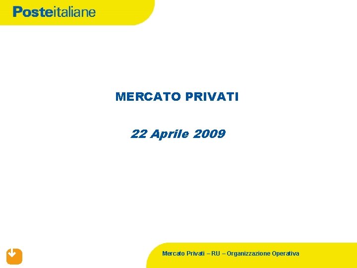 MERCATO PRIVATI 22 Aprile 2009 Mercato Privati – RU – Organizzazione Operativa 