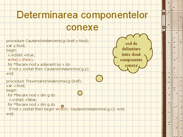 Determinarea componentelor conexe procedure Cautare. In. Adancime(g: Graf; x: Nod); var y: Nod; begin