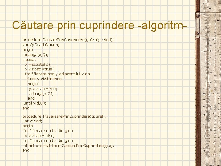 Căutare prin cuprindere -algoritmprocedure Cautare. Prin. Cuprindere(g: Graf; x: Nod); var Q: Coada. Noduri;