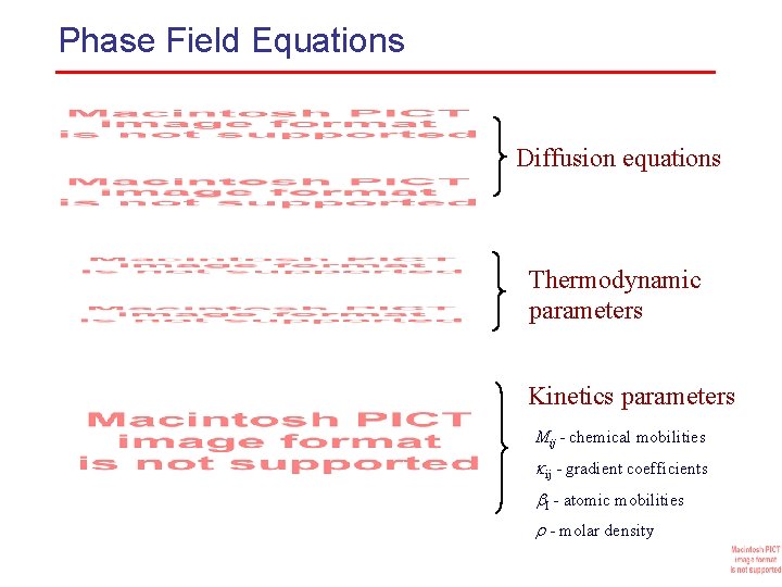 Phase Field Equations Diffusion equations Thermodynamic parameters Kinetics parameters Mij - chemical mobilities ij Phase Field Equations Diffusion equations Thermodynamic parameters Kinetics parameters Mij - chemical mobilities ij