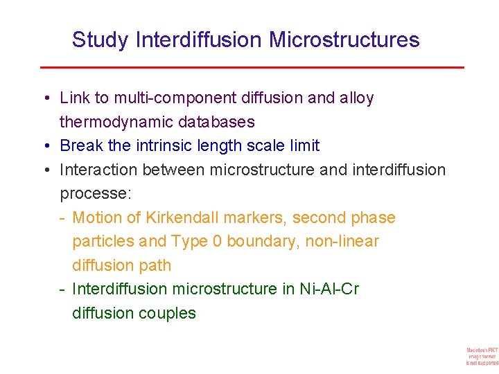 Study Interdiffusion Microstructures • Link to multi-component diffusion and alloy thermodynamic databases • Break Study Interdiffusion Microstructures • Link to multi-component diffusion and alloy thermodynamic databases • Break