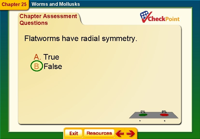 Chapter 25 Worms and Mollusks Chapter Assessment Questions Flatworms have radial symmetry. A. True Chapter 25 Worms and Mollusks Chapter Assessment Questions Flatworms have radial symmetry. A. True