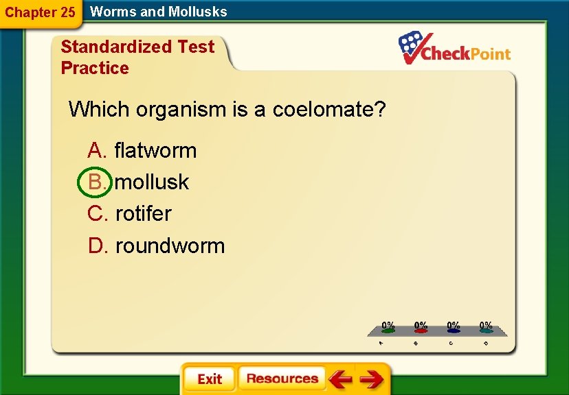 Chapter 25 Worms and Mollusks Standardized Test Practice Which organism is a coelomate? A. Chapter 25 Worms and Mollusks Standardized Test Practice Which organism is a coelomate? A.