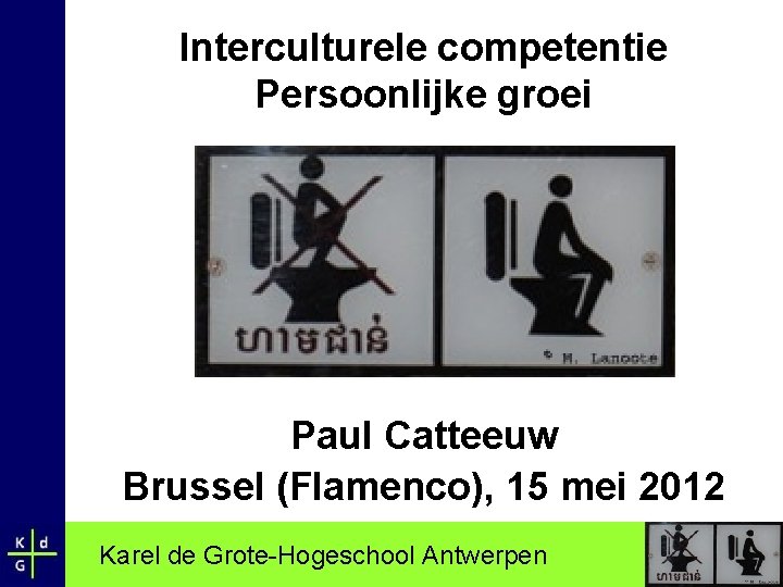 Interculturele competentie Persoonlijke groei Paul Catteeuw Brussel (Flamenco), 15 mei 2012 Karel de Grote-Hogeschool