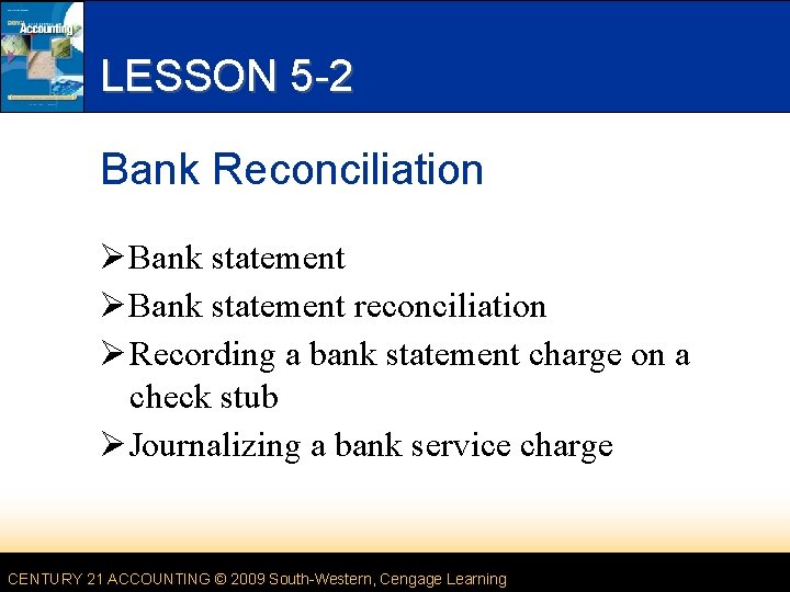LESSON 5 -2 Bank Reconciliation ØBank statement reconciliation Ø Recording a bank statement charge