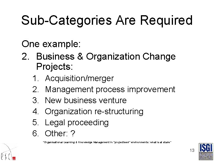 Sub-Categories Are Required One example: 2. Business & Organization Change Projects: 1. 2. 3.