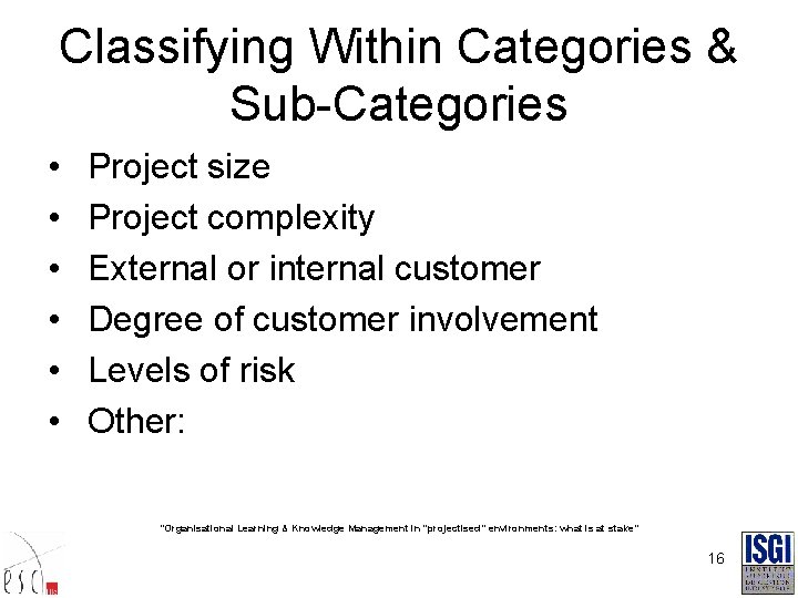 Classifying Within Categories & Sub-Categories • • • Project size Project complexity External or