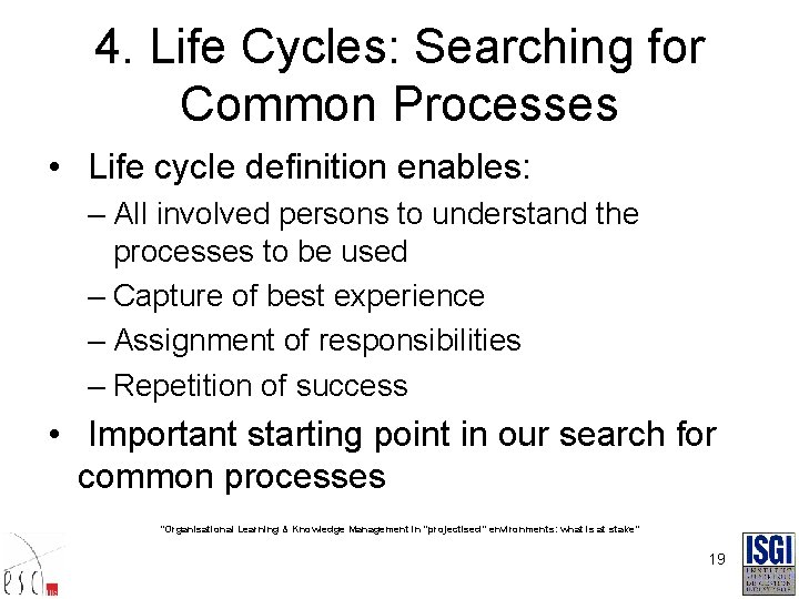 4. Life Cycles: Searching for Common Processes • Life cycle definition enables: – All