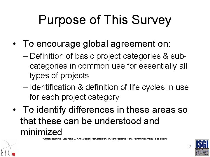 Purpose of This Survey • To encourage global agreement on: – Definition of basic