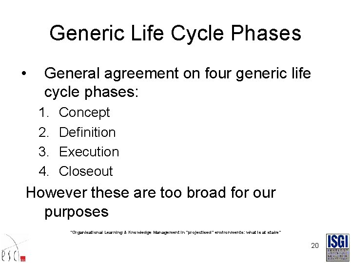 Generic Life Cycle Phases • General agreement on four generic life cycle phases: 1.