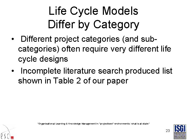 Life Cycle Models Differ by Category • Different project categories (and subcategories) often require