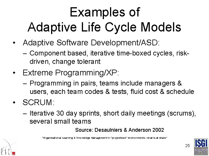 Examples of Adaptive Life Cycle Models • Adaptive Software Development/ASD: – Component based, iterative