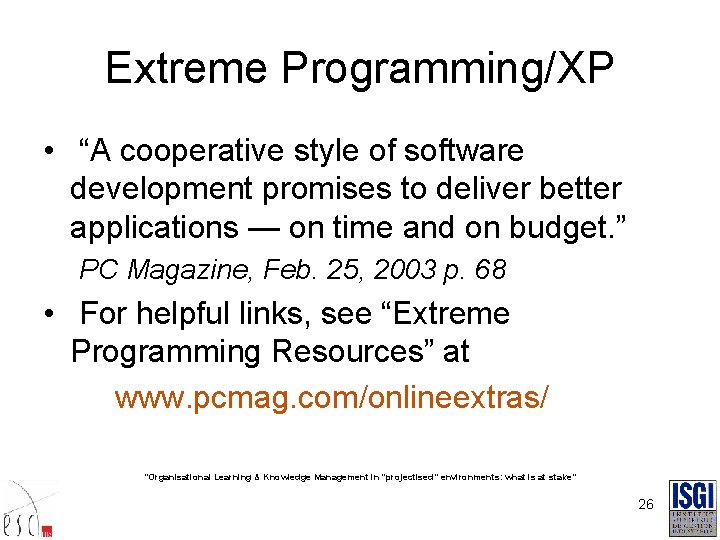 Extreme Programming/XP • “A cooperative style of software development promises to deliver better applications