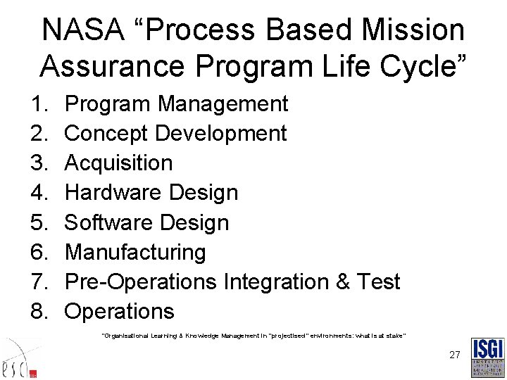 NASA “Process Based Mission Assurance Program Life Cycle” 1. 2. 3. 4. 5. 6.
