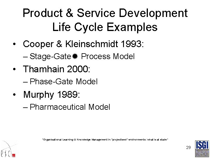 Product & Service Development Life Cycle Examples • Cooper & Kleinschmidt 1993: – Stage-Gate