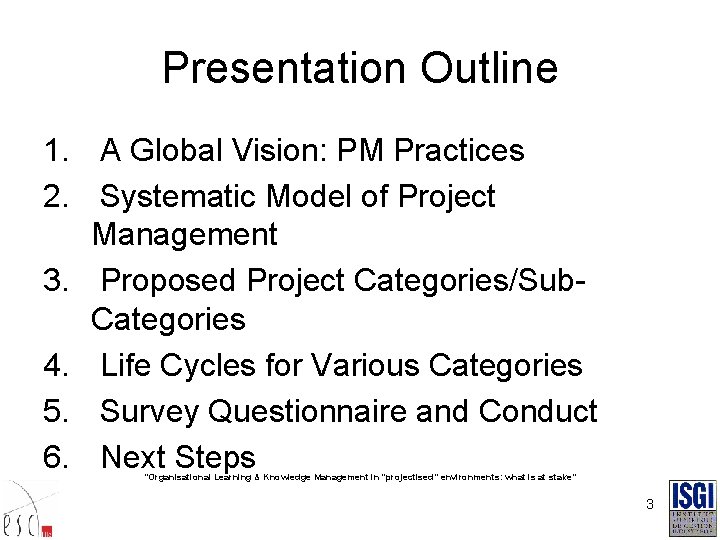 Presentation Outline 1. A Global Vision: PM Practices 2. Systematic Model of Project Management