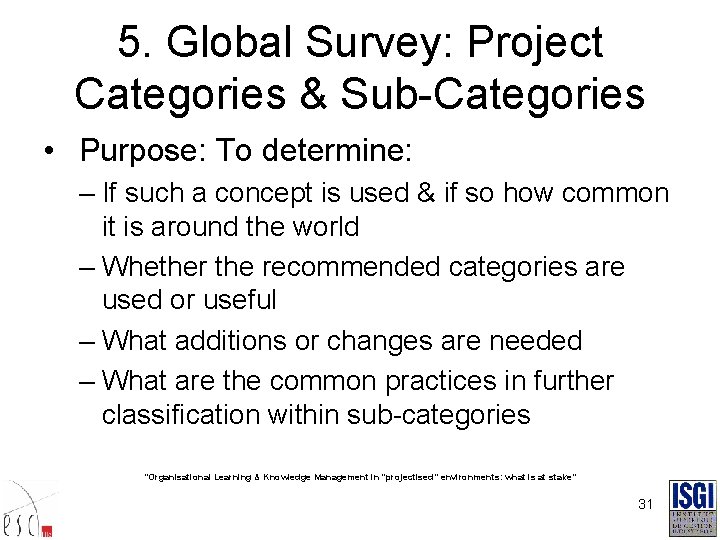 5. Global Survey: Project Categories & Sub-Categories • Purpose: To determine: – If such