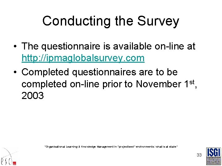 Conducting the Survey • The questionnaire is available on-line at http: //ipmaglobalsurvey. com •