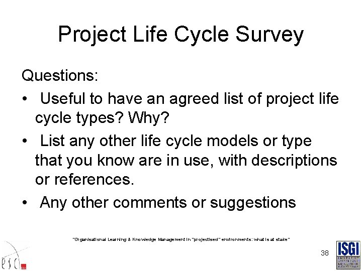 Project Life Cycle Survey Questions: • Useful to have an agreed list of project
