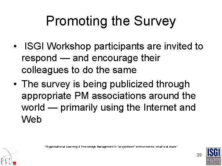 Promoting the Survey • ISGI Workshop participants are invited to respond — and encourage