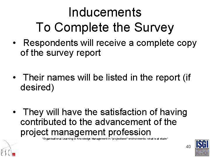 Inducements To Complete the Survey • Respondents will receive a complete copy of the