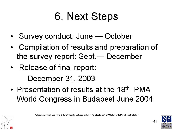 6. Next Steps • Survey conduct: June — October • Compilation of results and