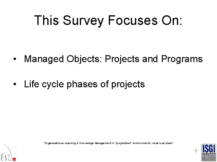 This Survey Focuses On: • Managed Objects: Projects and Programs • Life cycle phases