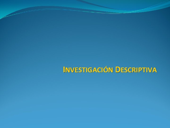 INVESTIGACIÓN DESCRIPTIVA 