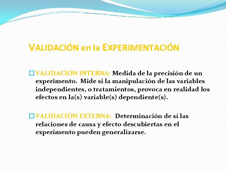 VALIDACIÓN en la EXPERIMENTACIÓN � VALIDACIÓN INTERNA: Medida de la precisión de un experimento.