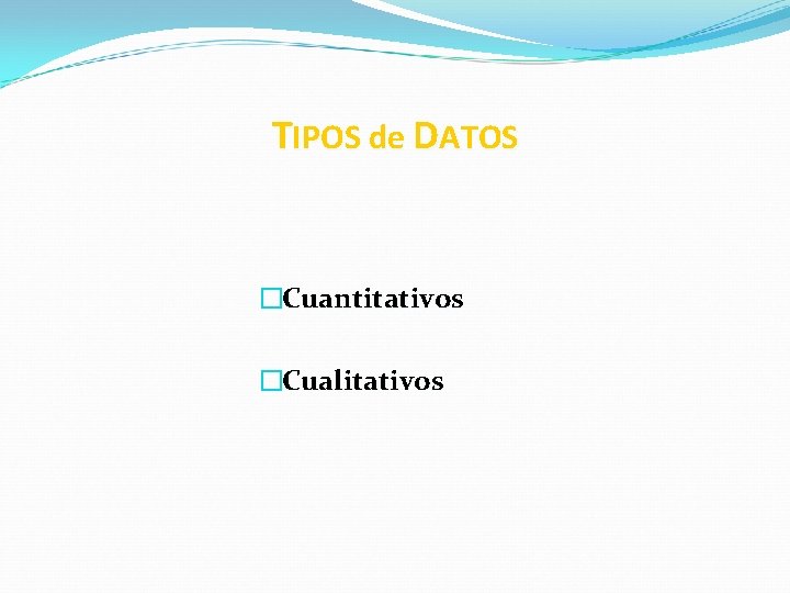 TIPOS de DATOS �Cuantitativos �Cualitativos 
