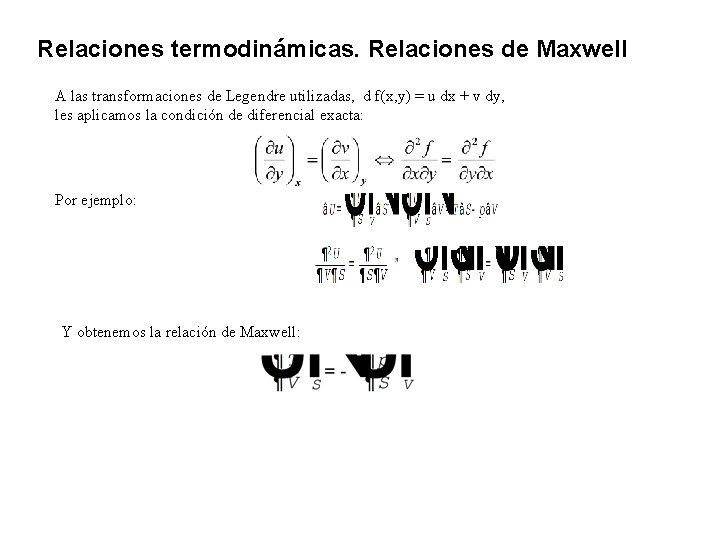 Relaciones termodinámicas. Relaciones de Maxwell A las transformaciones de Legendre utilizadas, d f(x, y)