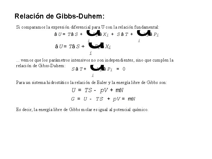 Relación de Gibbs-Duhem: Si comparamos la expresión diferencial para U con la relación fundamental: