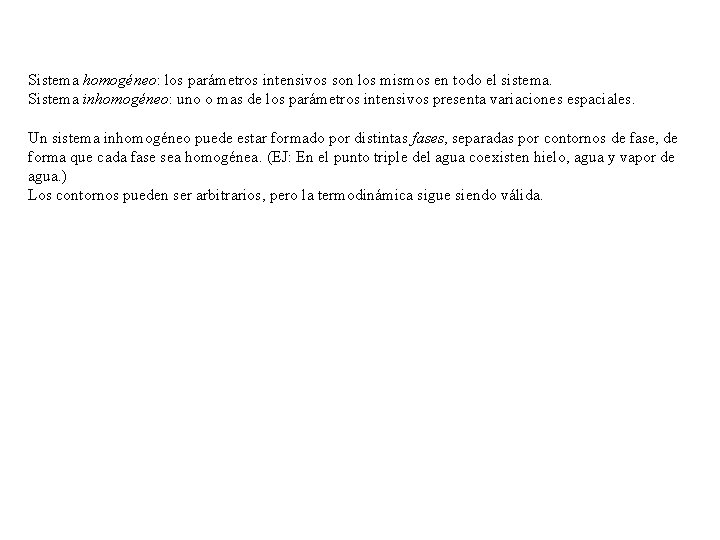 Sistema homogéneo: los parámetros intensivos son los mismos en todo el sistema. Sistema inhomogéneo: