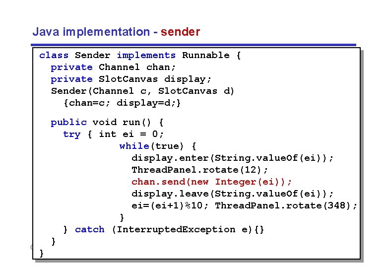 Java implementation - sender class Sender implements Runnable { private Channel chan; private Slot.