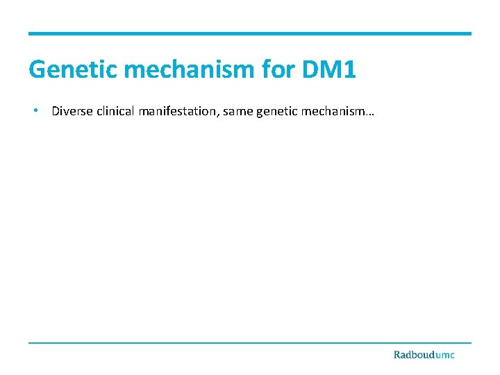 Genetic mechanism for DM 1 • Diverse clinical manifestation, same genetic mechanism… 