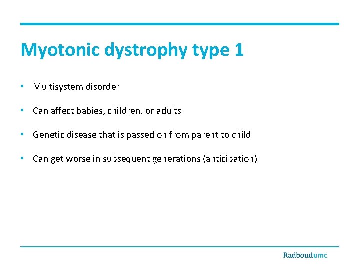 Myotonic dystrophy type 1 • Multisystem disorder • Can affect babies, children, or adults